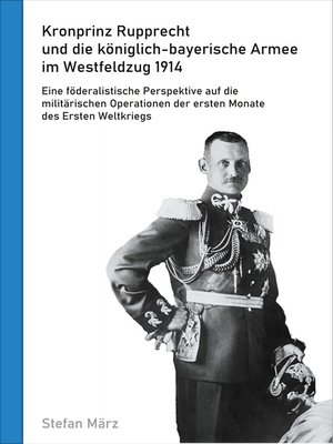 cover image of Kronprinz Rupprecht und die königlich-bayerische Armee im Westfeldzug 1914